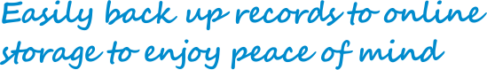 Easily back up records to online storage to enjoy peace of mind